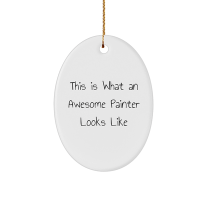 Funny Painter Gifts from Men to Friends - Oval Ornament Quote This Is What An Awesome Painter Looks Like, Christmas Unique Presents for Women, Coworkers, Family - Victory Thru Vision 