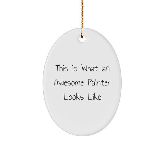 Funny Painter Gifts from Men to Friends - Oval Ornament Quote This Is What An Awesome Painter Looks Like, Christmas Unique Presents for Women, Coworkers, Family - Victory Thru Vision 
