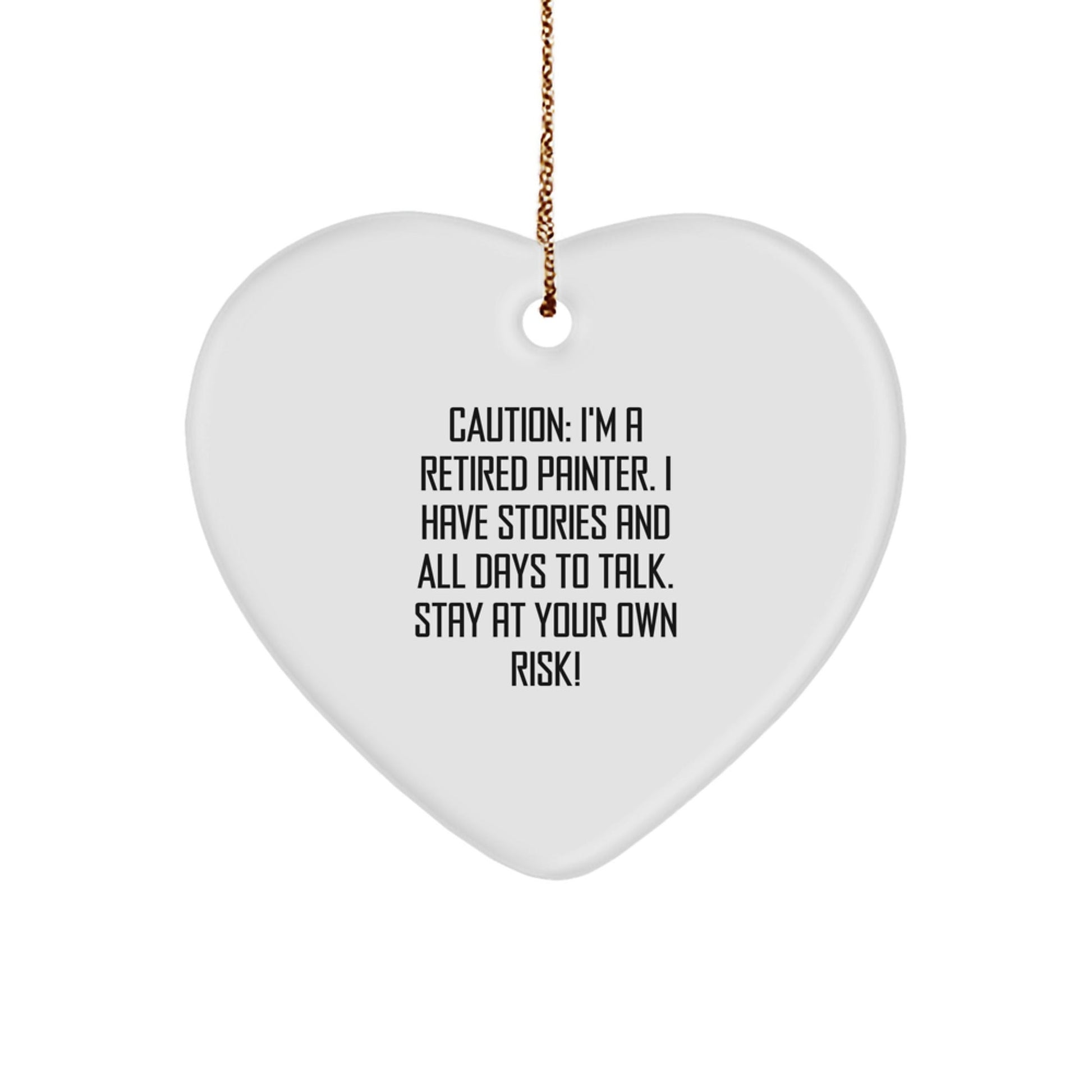 Funny Painter Gifts, Heart Ornament from a Retired Painter - 'Caution: I'm A Retired Painter...' - Unique Christmas Unique Gifts from Friends, Family, or Coworkers for Painter - Victory Thru Vision