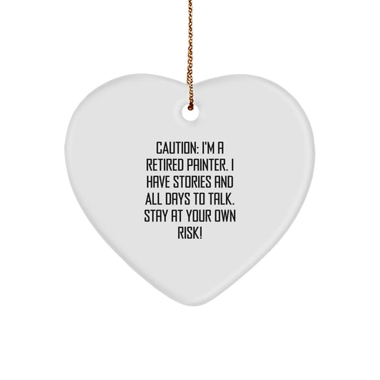 Funny Painter Gifts, Heart Ornament from a Retired Painter - 'Caution: I'm A Retired Painter...' - Unique Christmas Unique Gifts from Friends, Family, or Coworkers for Painter - Victory Thru Vision