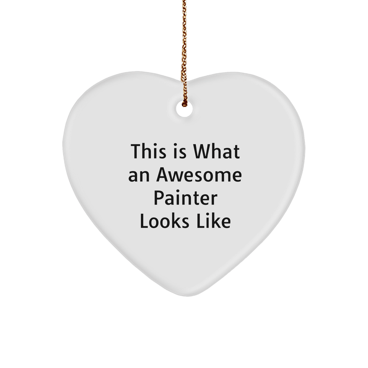 Funny Painter Gifts - 'This Is What An Awesome Painter Looks Like' Heart Ornament for Christmas, Gifts from Friends to Family - Victory Thru Vision 
