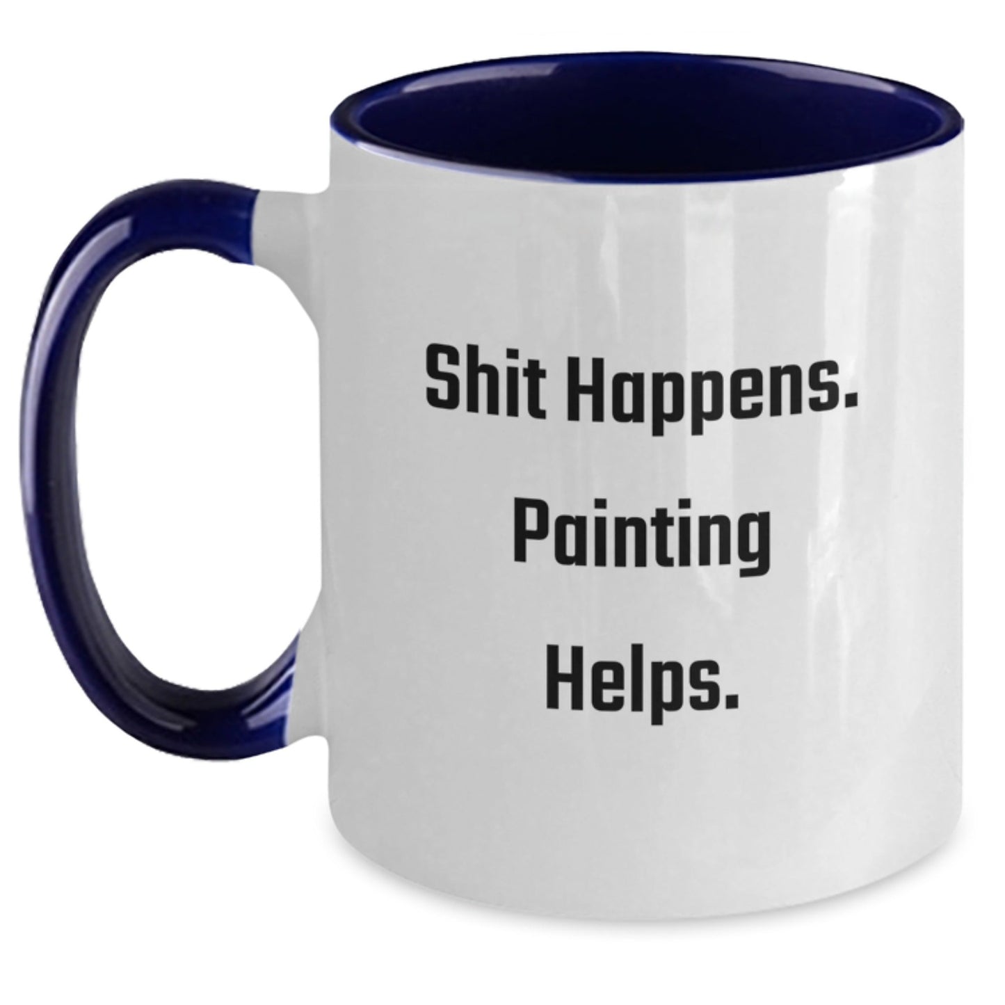 Funny Painting Gifts for Men Friends and Family - Shit Happens. Painting Helps. Two Tone Coffee Mug - Gifts from Mom Dad or Friends for Graduation - Victory Thru Vision