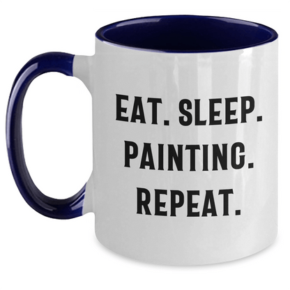 Funny Painting Inspiration Gifts from Men for Father's Day Unique Two Tone Coffee Mugs - Eat. Sleep. Painting. Repeat. - Victory Thru Vision 