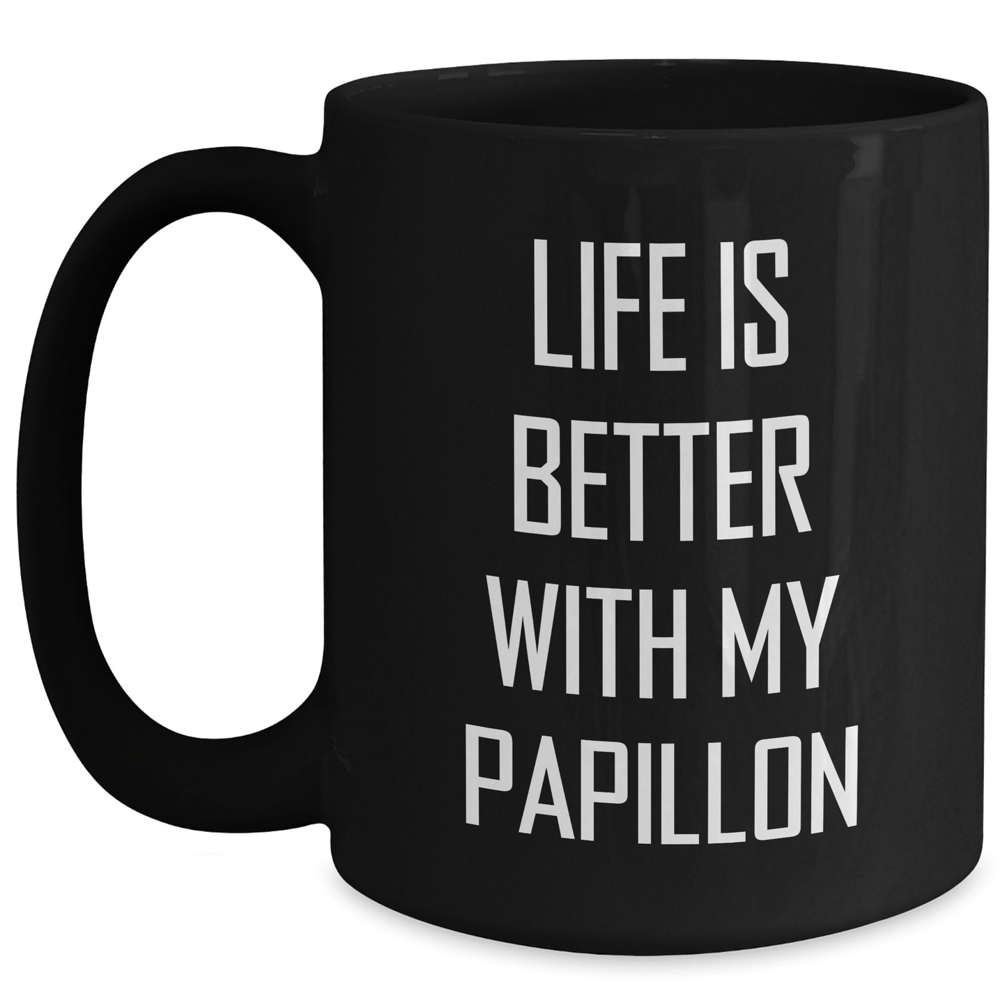 Funny Papillon Dog Lover Gifts from Men for Father's Day Unique Black Coffee Mugs, Life Is Better With My Papillon, 11oz or 15oz Ceramic Mugs - Victory Thru Vision