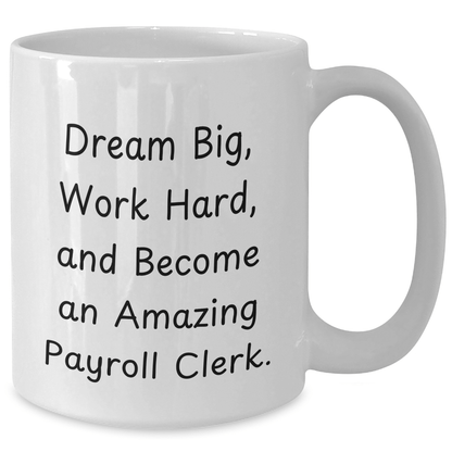 Funny Payroll Clerk Gifts - 'Dream Big, Work Hard' White Coffee Mug for Graduation from Family, Friends, or Coworkers - Victory Thru Vision