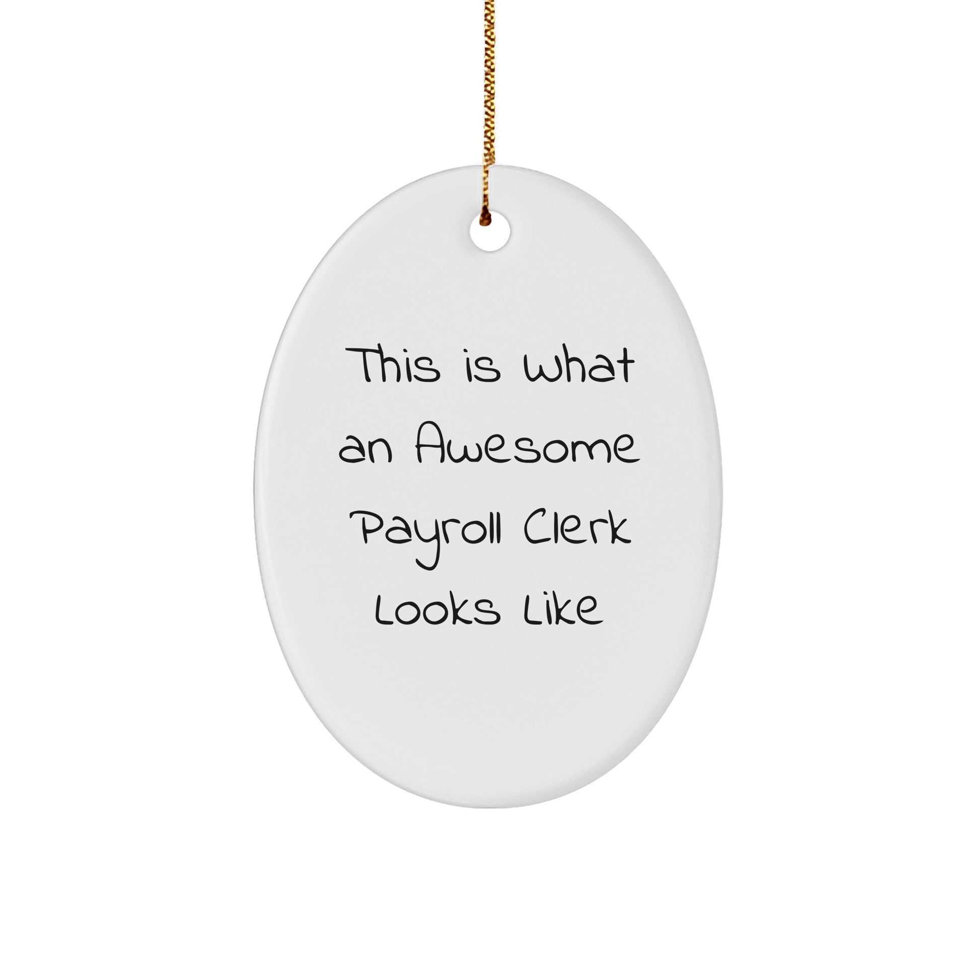 Funny Payroll Clerk Gifts from Friends for this Awesome Payroll Clerk Looks Like Oval Ornament, Christmas Unique Gifts - Victory Thru Vision