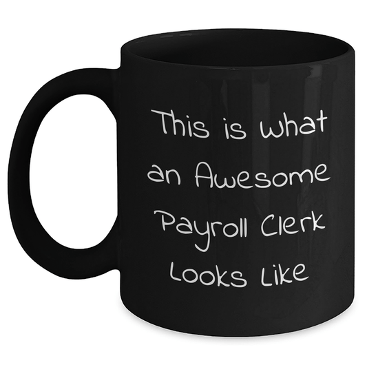 Funny Payroll Clerk Gifts from Friends - 'This Is What An Awesome Payroll Clerk Looks Like' Quote on Black Coffee Mug for Graduation Unique Gifts - Victory Thru Vision