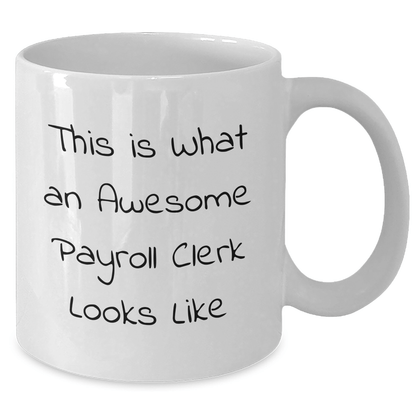 Funny Payroll Clerk Gifts - This Is What An Awesome Payroll Clerk Looks Like White Coffee Mug for Graduation from Family, Friends, or Coworkers - Victory Thru Vision