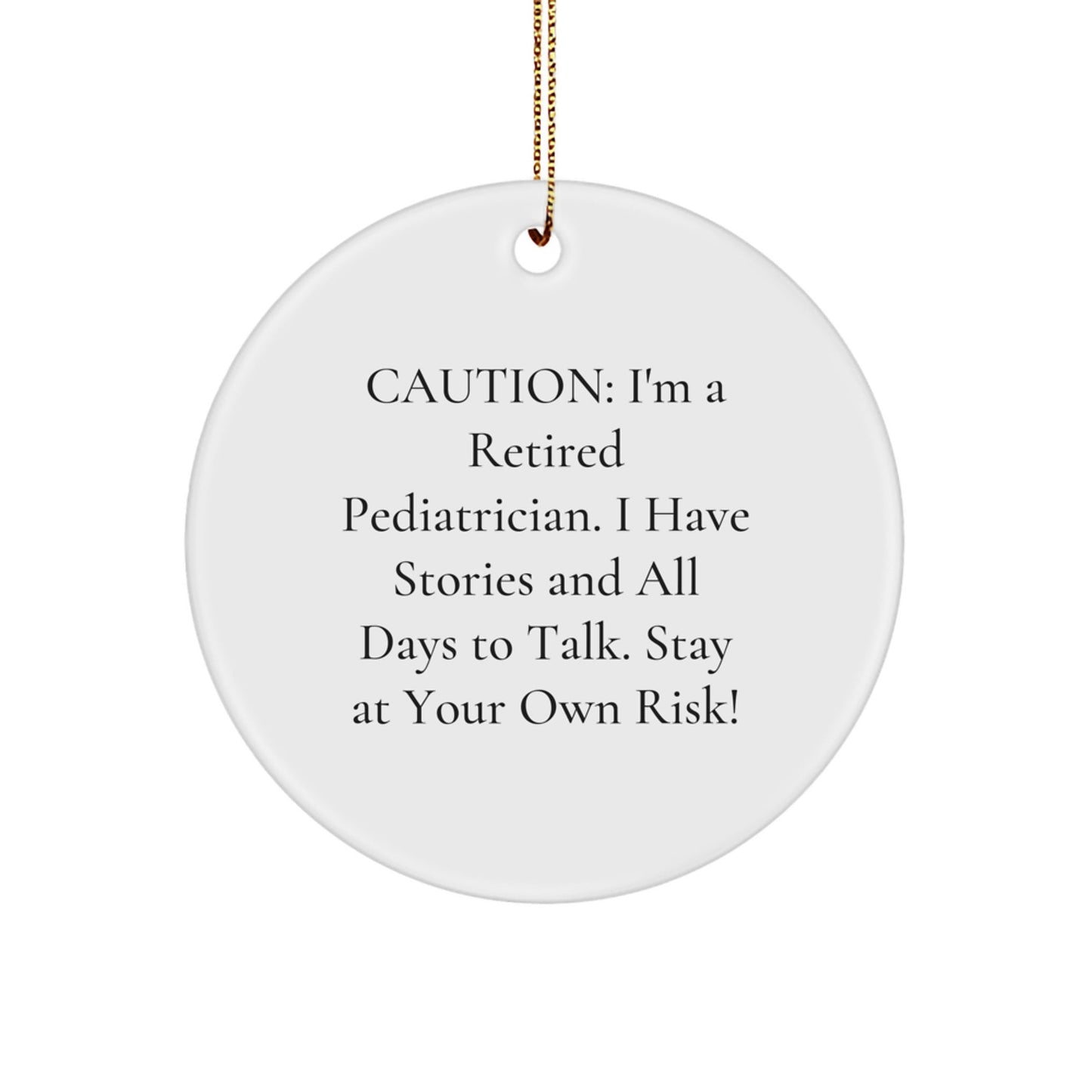 Funny Pediatrician Gifts for Men, 'Caution: I'm A Retired Pediatrician...' Circle Ornament, Handcrafted for Christmas - Victory Thru Vision