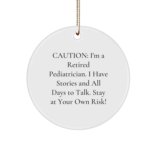 Funny Pediatrician Gifts for Men, 'Caution: I'm A Retired Pediatrician...' Circle Ornament, Handcrafted for Christmas - Victory Thru Vision