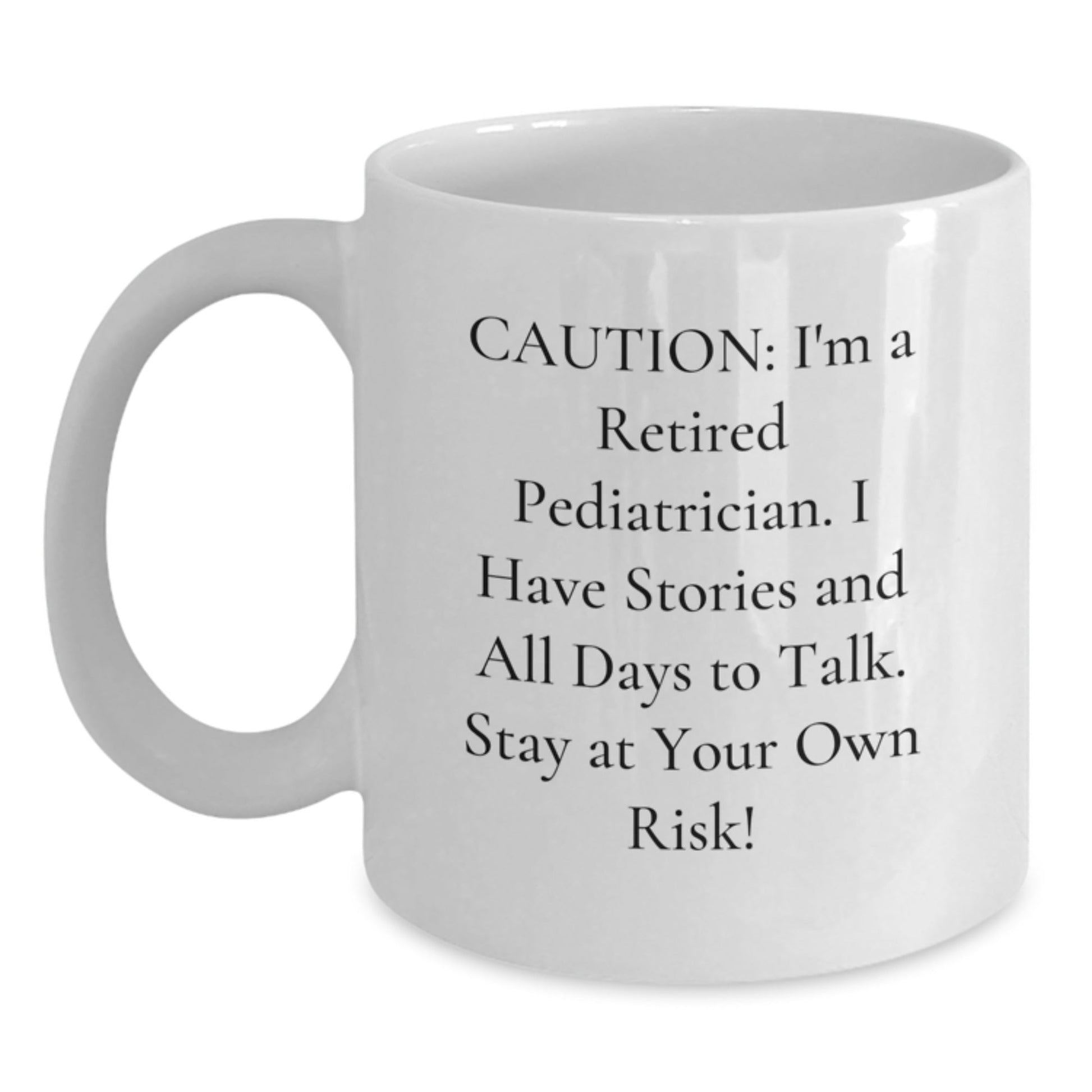 Funny Pediatrician Gifts from Friends - 'Caution: I'm A Retired Pediatrician...' White Coffee Mug for Graduation - Victory Thru Vision
