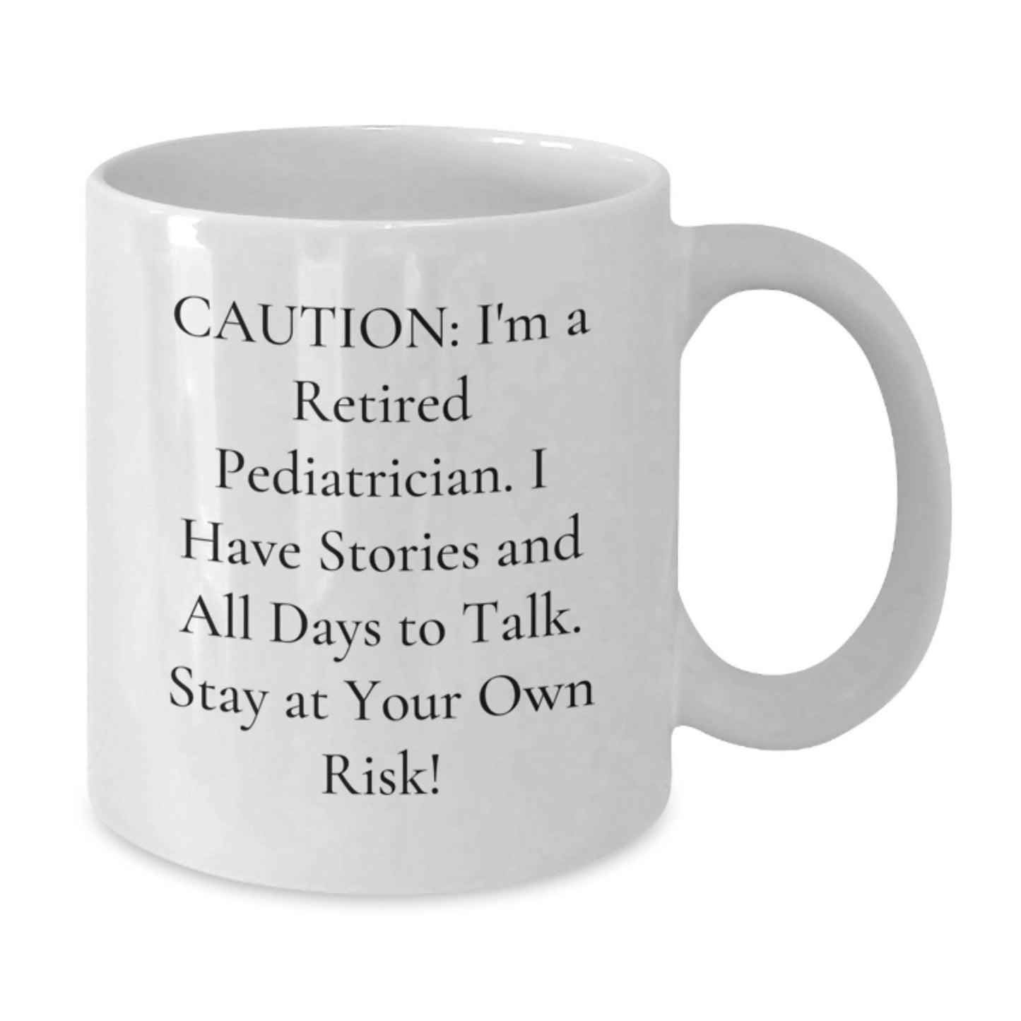 Funny Pediatrician Gifts from Friends - 'Caution: I'm A Retired Pediatrician...' White Coffee Mug for Graduation - Victory Thru Vision