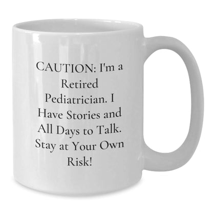 Funny Pediatrician Gifts from Friends - 'Caution: I'm A Retired Pediatrician...' White Coffee Mug for Graduation - Victory Thru Vision