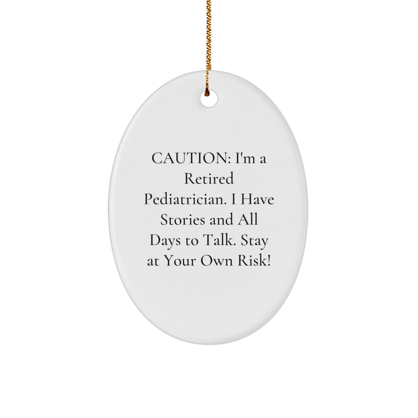 Funny Pediatrician Gifts from Friends, Family - 'Caution: I'm A Retired Pediatrician...' Oval Ornament for Christmas - Victory Thru Vision