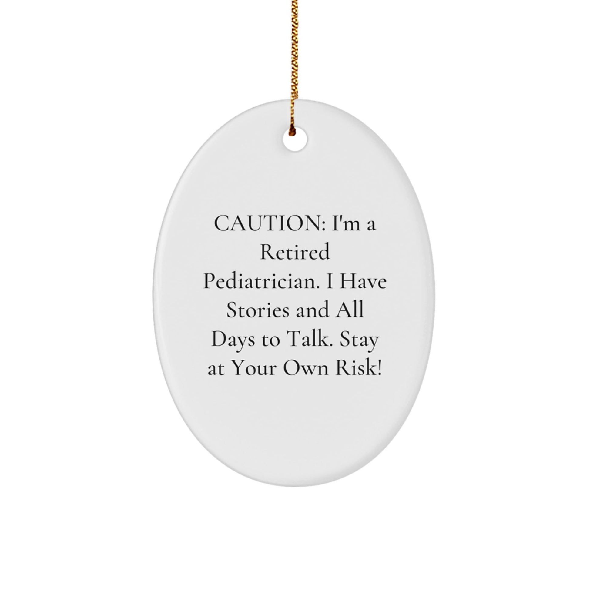 Funny Pediatrician Gifts from Friends, Family - 'Caution: I'm A Retired Pediatrician...' Oval Ornament for Christmas - Victory Thru Vision