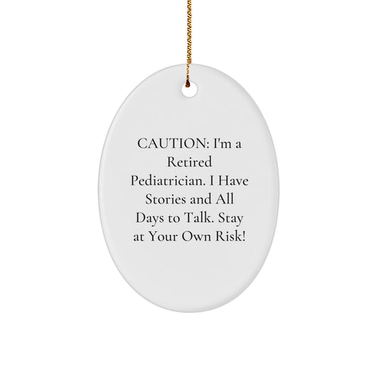 Funny Pediatrician Gifts from Friends, Family - 'Caution: I'm A Retired Pediatrician...' Oval Ornament for Christmas - Victory Thru Vision