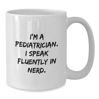 Funny Pediatrician Gifts from Friends for Birthday Unique Gifts - 'I'm A Pediatrician. I Speak Fluently In genius.' White Coffee Mug - Victory Thru Vision