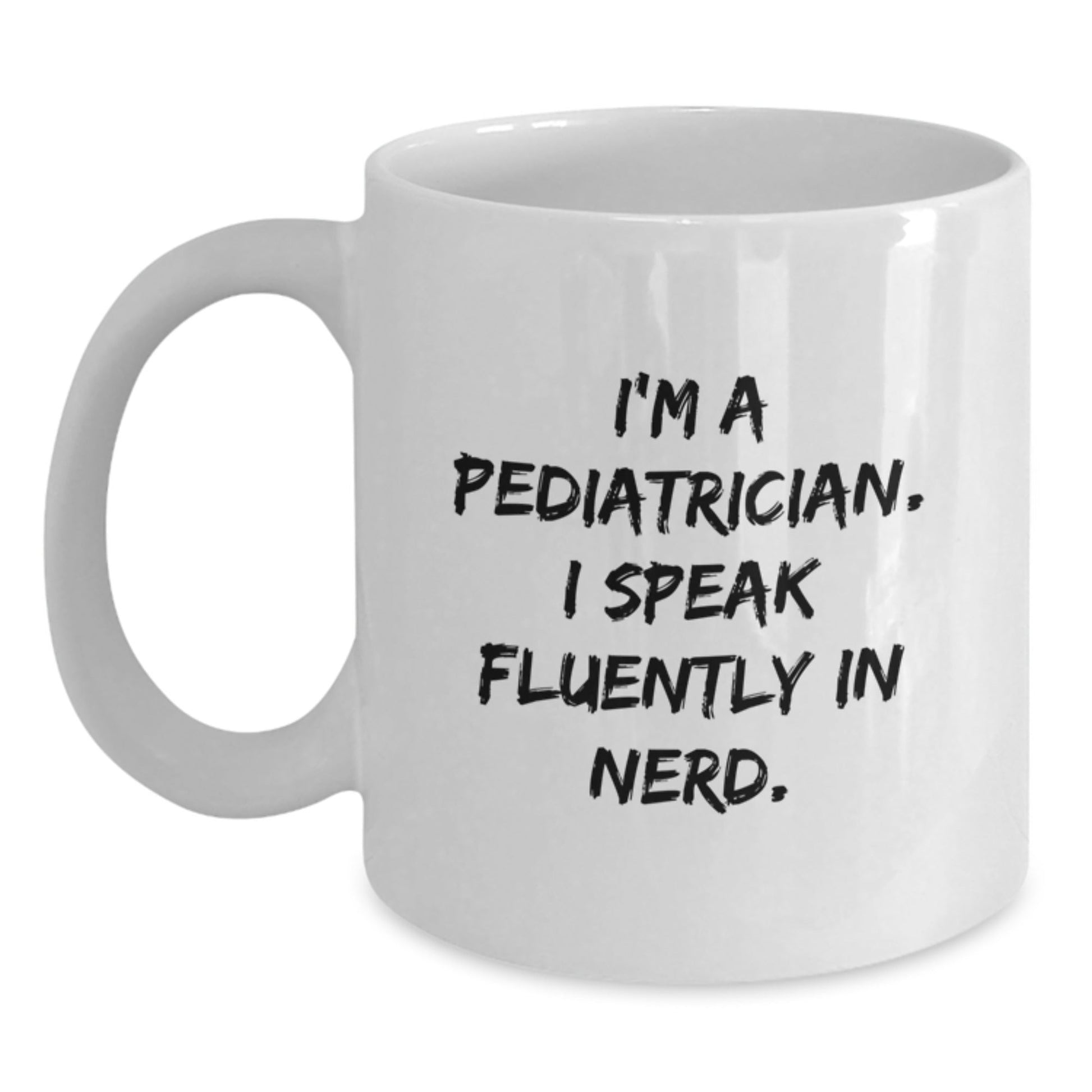 Funny Pediatrician Gifts from Friends for Birthday Unique Gifts - 'I'm A Pediatrician. I Speak Fluently In genius.' White Coffee Mug - Victory Thru Vision
