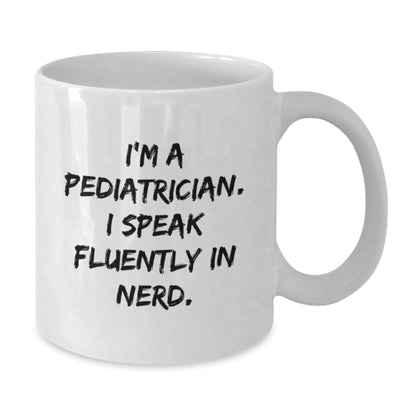 Funny Pediatrician Gifts from Friends for Birthday Unique Gifts - 'I'm A Pediatrician. I Speak Fluently In genius.' White Coffee Mug - Victory Thru Vision