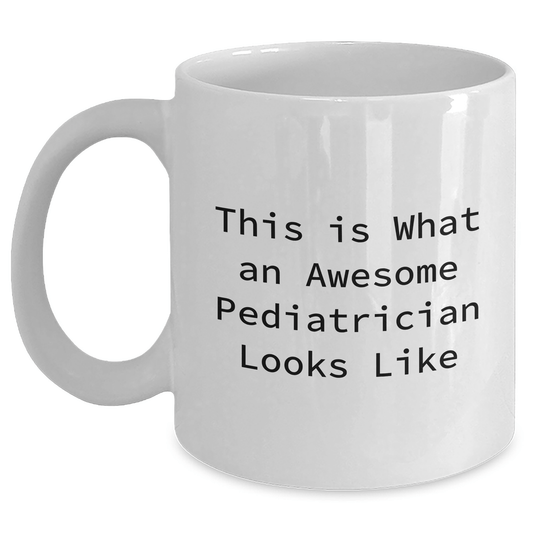 Funny Pediatrician Gifts from Mom, Inspirational White Coffee Mug for Pediatrician, This Is What An Awesome Pediatrician Looks Like, Mother's Day Unique Gifts for Pediatrician - Victory Thru Vision 