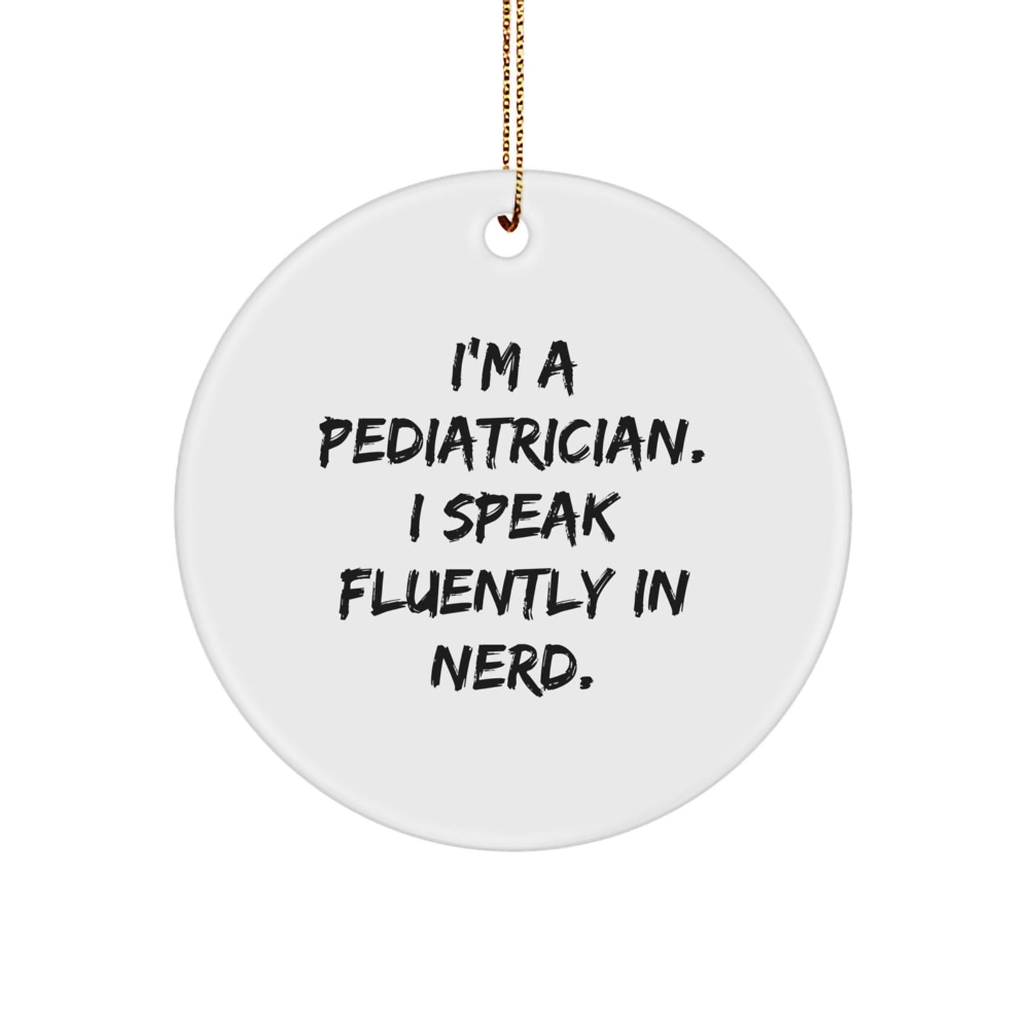 Funny Pediatrician Gifts - 'I Speak Fluently In genius.' Circle Ornament for Christmas, Gifts from Friends to Family - Victory Thru Vision
