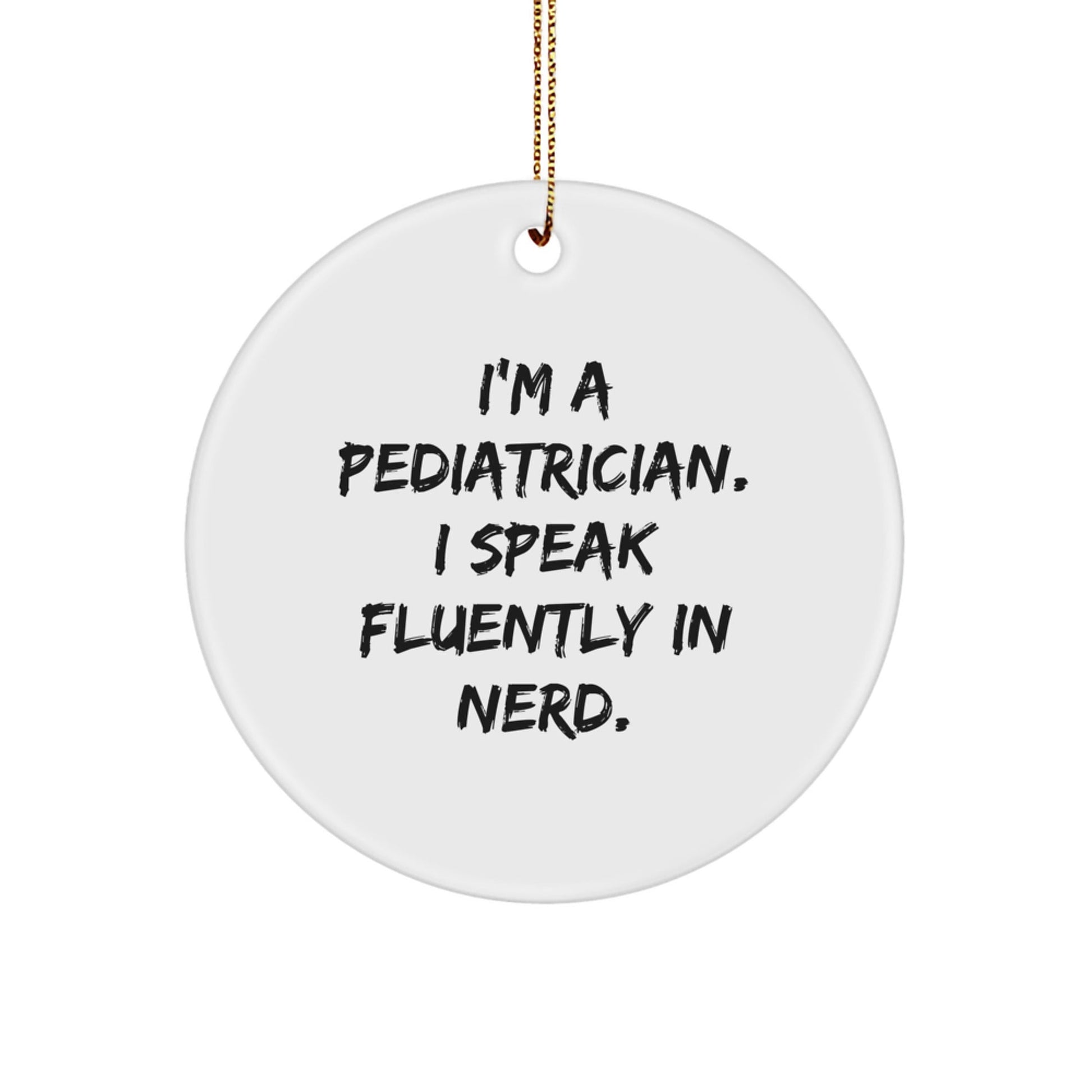 Funny Pediatrician Gifts - 'I Speak Fluently In genius.' Circle Ornament for Christmas, Gifts from Friends to Family - Victory Thru Vision