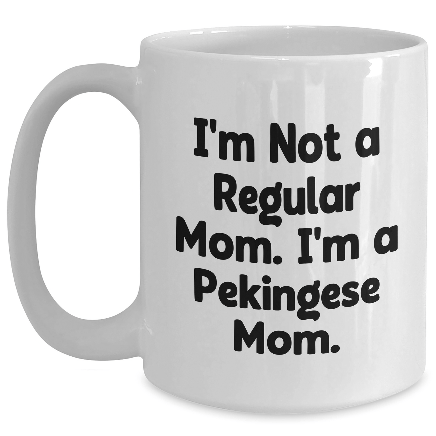 Funny Pekingese Dog Mom Gifts for Men, White Coffee Mug, Perfect for Graduation, 'I'm Not A Regular Mom. I'm A Pekingese Mom.' - Victory Thru Vision