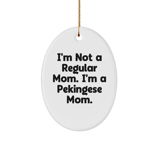 Funny Pekingese Dog Mom Gifts Oval Ornament, 'I'm Not A Regular Mom. I'm A Pekingese Mom.' from Family, Christmas Unique Gifts for Pekingese Dog Lovers, Gifts from Mom to Pekingese Dog - Victory Thru Vision