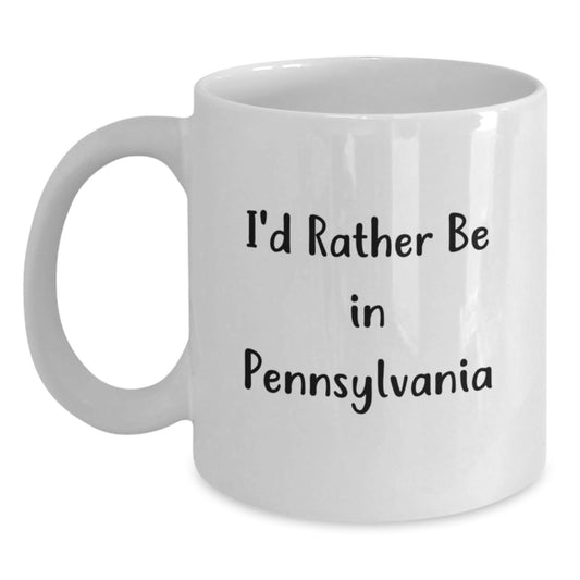 Funny Pennsylvania White Coffee Mug Gifts from Friends for Graduation - 'I'd Rather Be In Pennsylvania' - Victory Thru Vision