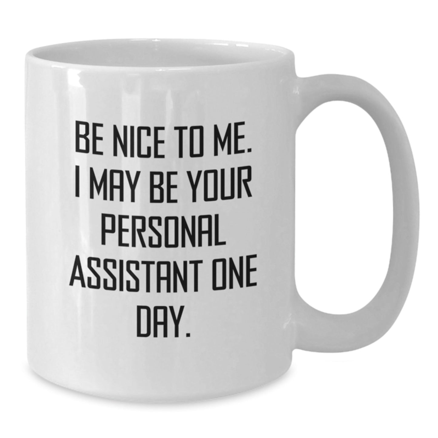 Funny Personal Assistant Gifts for Graduation - Be Nice To Me White Coffee Mug from Friends - Victory Thru Vision
