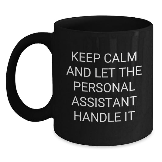 Funny Personal Assistant Gifts from Friends for Graduation in Black Coffee Mug, Keep Calm and Let the Personal Assistant Handle It - Victory Thru Vision