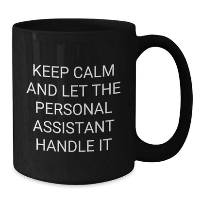 Funny Personal Assistant Gifts from Friends for Graduation in Black Coffee Mug, Keep Calm and Let the Personal Assistant Handle It - Victory Thru Vision