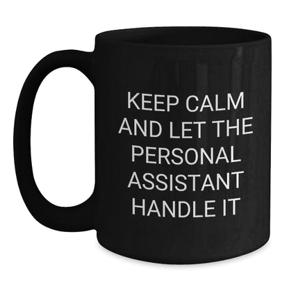 Funny Personal Assistant Gifts from Friends for Graduation in Black Coffee Mug, Keep Calm and Let the Personal Assistant Handle It - Victory Thru Vision