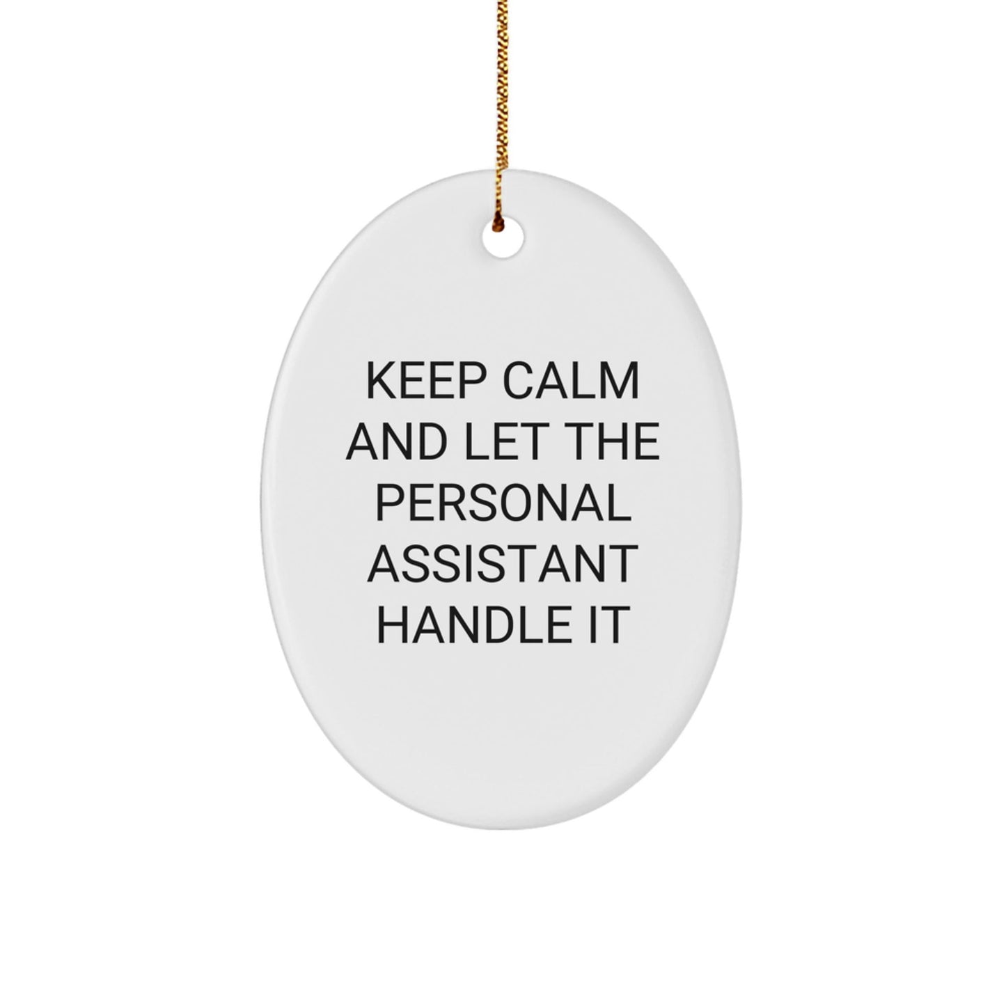 Funny Personal Assistant Oval Ornament Gifts from Friends to Family - 'Keep Calm And Let The Personal Assistant Handle It' Christmas Decoration - Victory Thru Vision