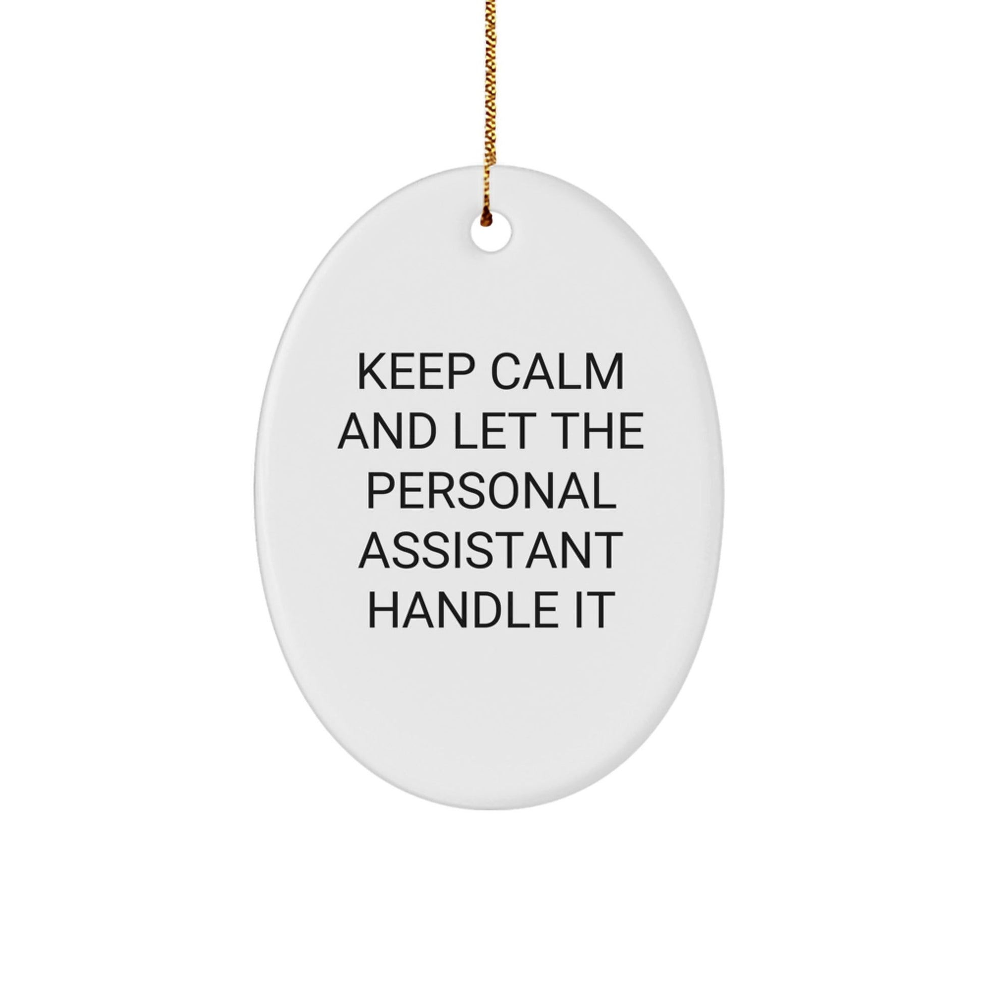 Funny Personal Assistant Oval Ornament Gifts from Friends to Family - 'Keep Calm And Let The Personal Assistant Handle It' Christmas Decoration - Victory Thru Vision