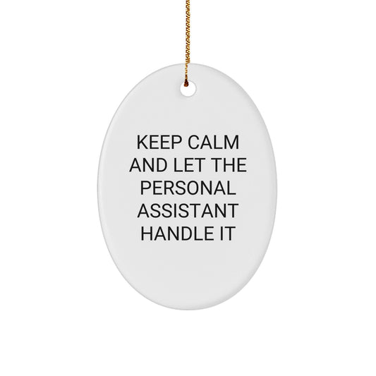 Funny Personal Assistant Oval Ornament Gifts from Friends to Family - 'Keep Calm And Let The Personal Assistant Handle It' Christmas Decoration - Victory Thru Vision