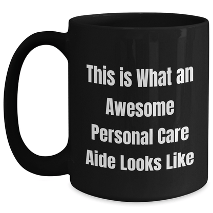 Funny Personal Care Aide Gifts from Family to Friends, Black Coffee Mug for Graduation 'This Is What An Awesome Personal Care Aide Looks Like' - Victory Thru Vision 