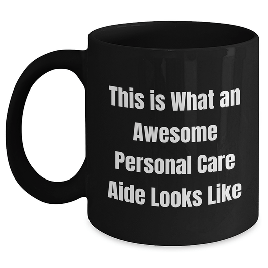 Funny Personal Care Aide Gifts from Family to Friends, Black Coffee Mug for Graduation 'This Is What An Awesome Personal Care Aide Looks Like' - Victory Thru Vision 