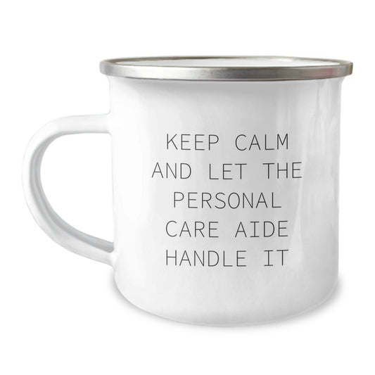 Funny Personal Care Aide Gifts from Friends and Family, Keep Calm and Let the Personal Care Aide Handle It, Camping Mug for Graduation - Victory Thru Vision