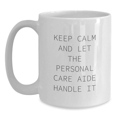 Funny Personal Care Aide Gifts from Friends for Graduation Unique White Coffee Mugs - 'Keep Calm And Let The Personal Care Aide Handle It' - Victory Thru Vision
