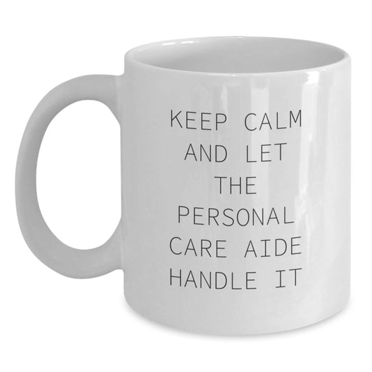 Funny Personal Care Aide Gifts from Friends for Graduation Unique White Coffee Mugs - 'Keep Calm And Let The Personal Care Aide Handle It' - Victory Thru Vision