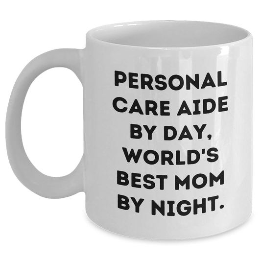 Funny Personal Care Aide Gifts from Mom - Dad's World's Best, White Coffee Mug for Personal Care Aide By Day, 11oz or 15oz Capacity, Father's Day Unique Gifts - Victory Thru Vision 