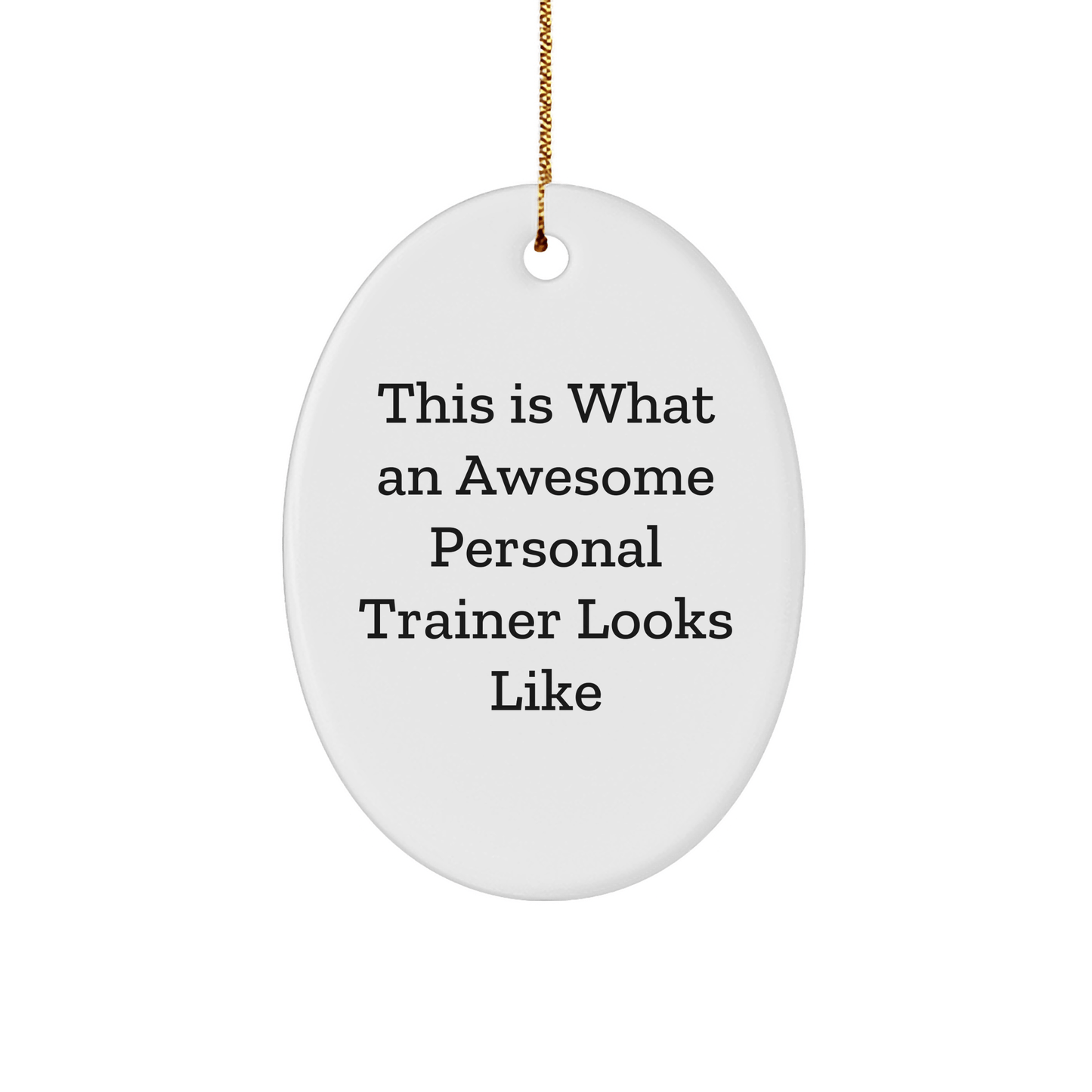 Funny Personal Trainer Gifts from Friends to Awesome Personal Trainers, Oval Ornament This Is What An Awesome Personal Trainer Looks Like - Victory Thru Vision