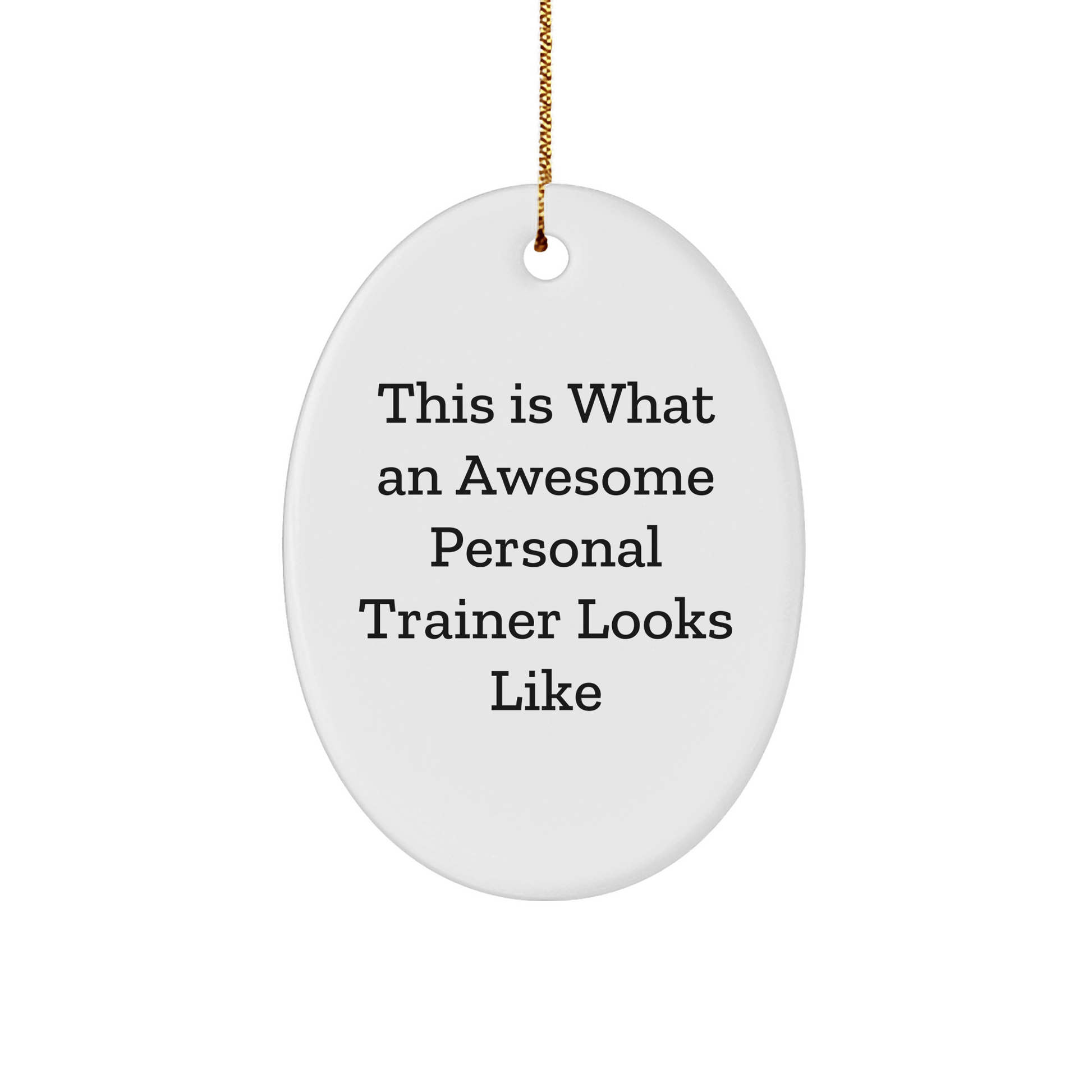 Funny Personal Trainer Gifts from Friends to Awesome Personal Trainers, Oval Ornament This Is What An Awesome Personal Trainer Looks Like - Victory Thru Vision