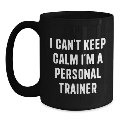 Funny Personal Trainer Gifts from Men to Friends - I Can't Keep Calm Gift for Graduation, Black Coffee Mug for Him or Her - Victory Thru Vision