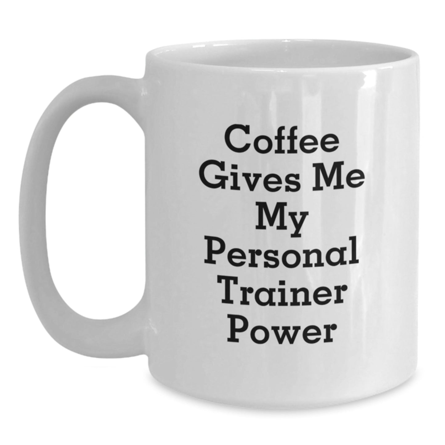 Funny Personal Trainer Gifts - White Coffee Mug for Birthday with 'Coffee Gives Me My Personal Trainer Power' Quote, Gifts from Friends for Personal Trainers - Victory Thru Vision