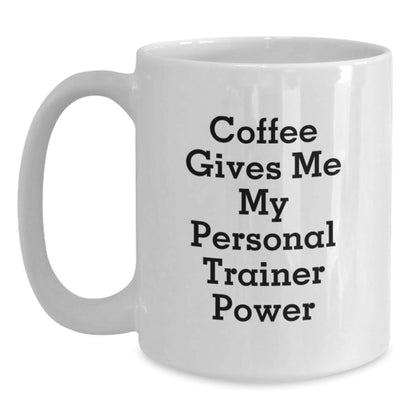 Funny Personal Trainer Gifts - White Coffee Mug for Birthday with 'Coffee Gives Me My Personal Trainer Power' Quote, Gifts from Friends for Personal Trainers - Victory Thru Vision