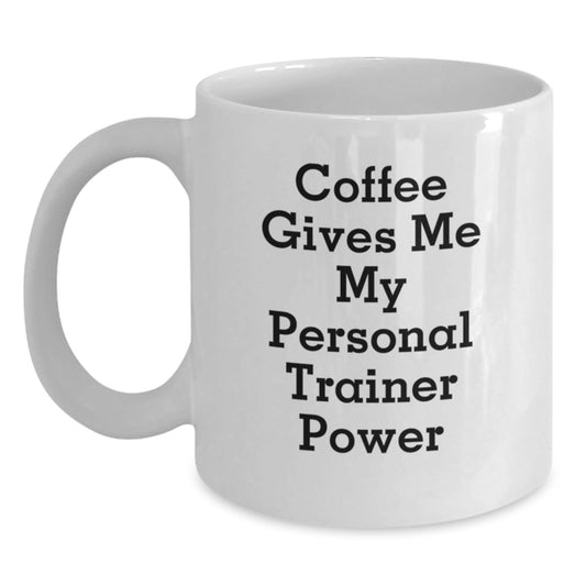 Funny Personal Trainer Gifts - White Coffee Mug for Birthday with 'Coffee Gives Me My Personal Trainer Power' Quote, Gifts from Friends for Personal Trainers - Victory Thru Vision