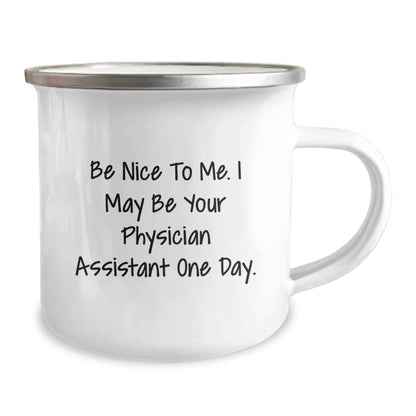 Funny Physician Assistant Gifts, Camping Mug for Graduation, 'Be Nice To Me. I May Be Your Physician Assistant One Day.' Quote, Gifts from Men to Physician Assistant - Victory Thru Vision