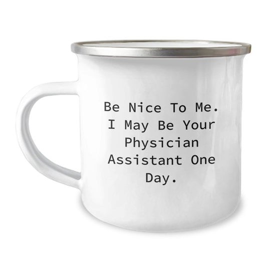 Funny Physician Assistant Gifts for Graduation - 'Be Nice To Me...' Camping Mug, Unique Presents for Friends, Family, Coworkers - Victory Thru Vision